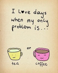 tea or coffee day dilemma