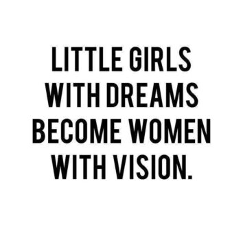 little girls with dreams become women wih vision