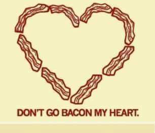 Don't go bacon my heart