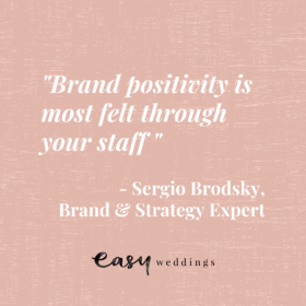 brand positivity is most felt through your staff, sergio brodsky