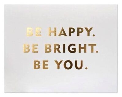 be happy be bright be you