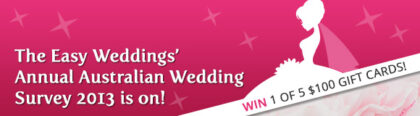 Easy Weddings Annual Australian Wedding Survey 2013|Easy Weddings Annual Australian Wedding Survey 2013|Easy Weddings annual Australian wedding survey 2013|Easy Weddings annual Australian wedding survey 2013|Easy Weddings annual Australian wedding survey 2013|