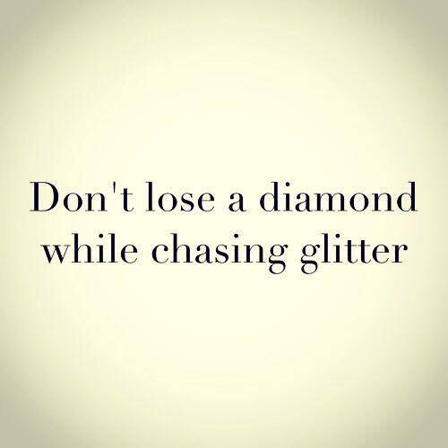 Don’t lose a diamond while…