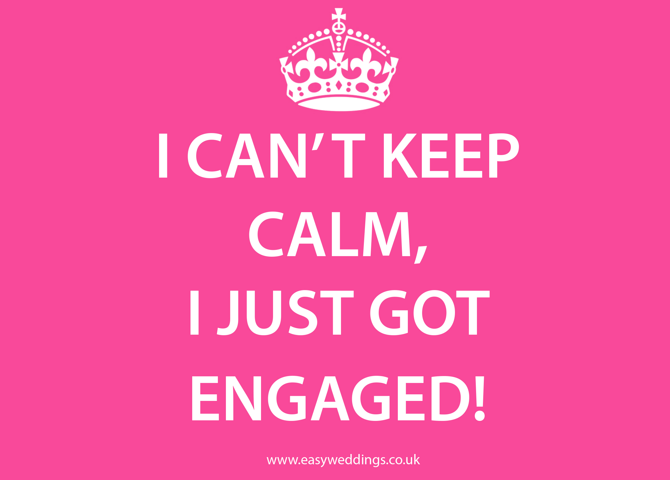Save and share: I can’t keep calm, I just got engaged!